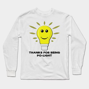 Thanks For Being Po-Light - Funny Bulb Pun Long Sleeve T-Shirt